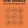 Ga doen wat je écht belangrijk vindt!