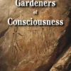 Gardeners of Consciousness