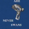Geese Are Never Swans