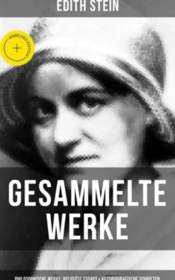 Gesammelte Werke: Philosophische Werke, Religiöse Essays & Autobiografische Schriften