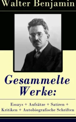 Gesammelte Werke: Essays + Aufsätze + Satiren + Kritiken + Autobiografische Schriften