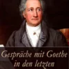 Gespräche mit Goethe in den letzten Jahren seines Lebens