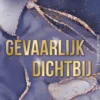 Gevaarlijk dichtbij