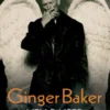 Ginger Baker - Hellraiser: The Autobiography of The World's Greatest Drummer