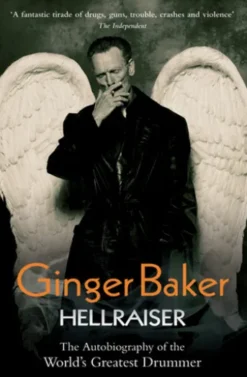Ginger Baker - Hellraiser: The Autobiography of The World's Greatest Drummer