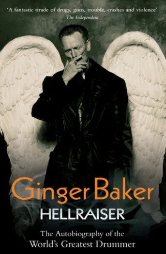Ginger Baker - Hellraiser: The Autobiography of The World's Greatest Drummer