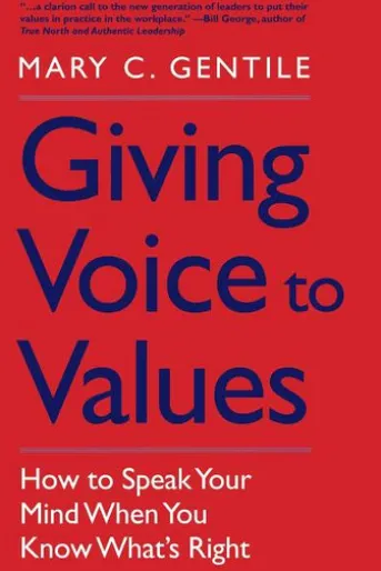 Giving Voice to Values: How to Speak Your Mind When You Know What's Right