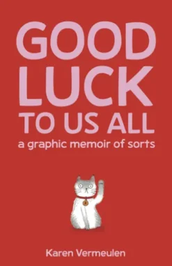 Good Luck To Us All: A Graphic Memoir of Sorts