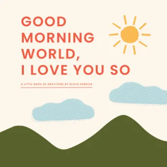 Good Morning, World—I Love You So