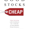 Good Stocks Cheap: Value Investing with Confidence for a Lifetime of Stock Market Outperformance