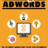 Google Adwords: The Ultimate Marketing Guide For Beginners To Advertising On Google Search Engine With Ppc Using Proven Optimization Secrets