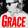 Grace: Her Lives, Her Loves - the definitive biography of Grace Kelly, Princess of Monaco
