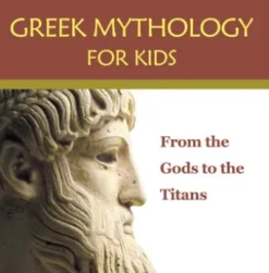 Greek Mythology for Kids: From the Gods to the Titans