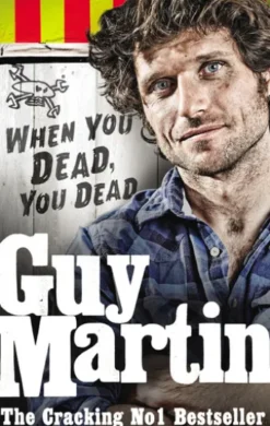 Guy Martin: When You Dead, You Dead