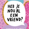 Heb je nou al een vriend?