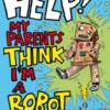 Help! My Parents Think I'm a Robot