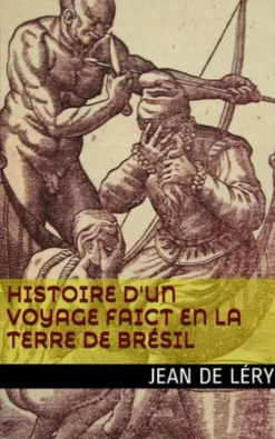 Histoire d'un voyage faict en la terre de Brésil