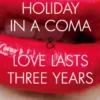Holiday in a Coma & Love Lasts Three Years