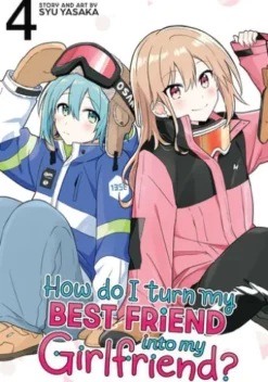 How Do I Turn My Best Friend Into My Girlfriend? Vol. 4