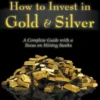 How to Invest in Gold & Silver: A Complete Guide With a Focus on Mining Stocks