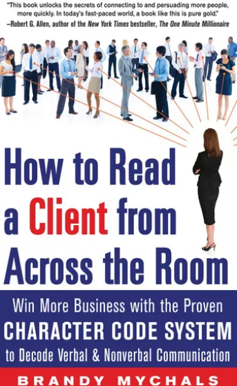 How to Read a Client from Across the Room: Win More Business with the Proven Character Code System to Decode Verbal and Nonverbal Communication