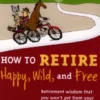 How to Retire Happy, Wild, and Free