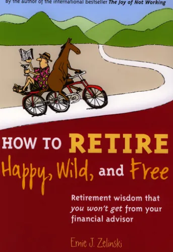 How to Retire Happy, Wild, and Free