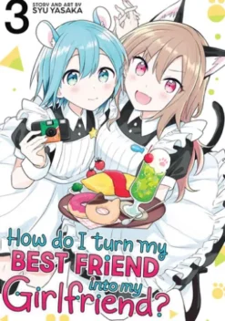 How Do I Turn My Best Friend Into My Girlfriend? Vol. 3