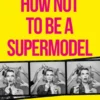 How Not to be a Supermodel