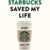 How Starbucks saved my life