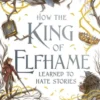 How the King of Elfhame Learned to Hate Stories