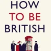 How to be British
