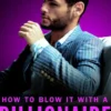 How to Blow It with a Billionaire