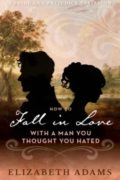 How to Fall in Love with a Man You Thought You Hated