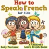 How to Speak French for Kids | A Children's Learn French Books