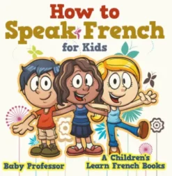How to Speak French for Kids | A Children's Learn French Books