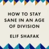 How to Stay Sane in an Age of Division