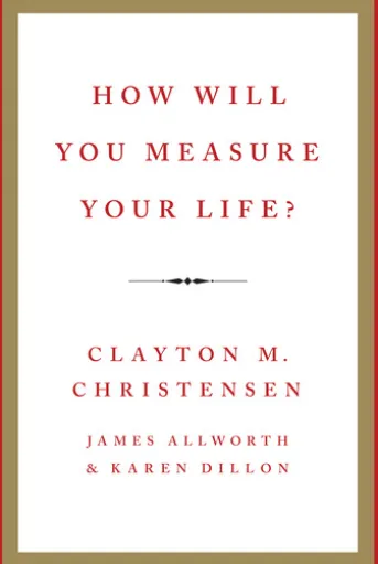 How Will You Measure Your Life?