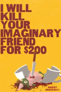 I Will Kill Your Imaginary Friend for $200