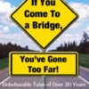 If You Come To A Bridge, You've Gone Too Far!