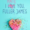 I Hate You, Fuller James