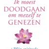 Ik moest doodgaan om mezelf te genezen