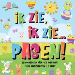Ik Zie, Ik Zie...Pasen! | Een Superleuk Kijk- en Zoekboek Voor Kinderen Van 2-5 Jaar!