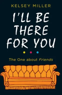 I'll Be There For You