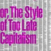 Immediacy, or The Style of Too Late Capitalism