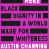 I'm Still Here: Black Dignity in a World Made for Whiteness