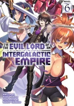I'm the Evil Lord of an Intergalactic Empire! (Light Novel) Vol. 6