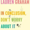 In Conclusion, Don't Worry About It