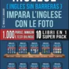 Inglese ( Ingles Sin Barreras ) Impara L’Inglese Con Le Foto (Super Pack 10 libri in 1)