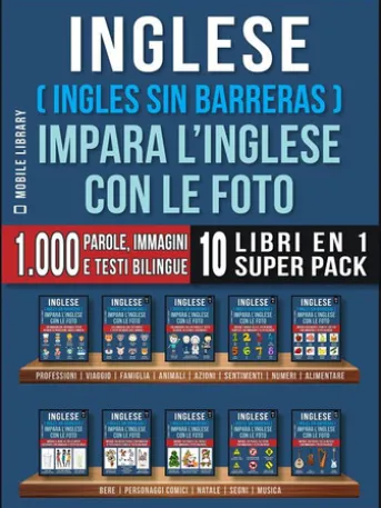 Inglese ( Ingles Sin Barreras ) Impara L’Inglese Con Le Foto (Super Pack 10 libri in 1)